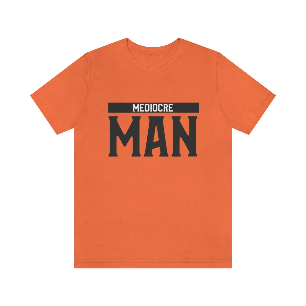 Mediocre Man - Unisex T-Shirt