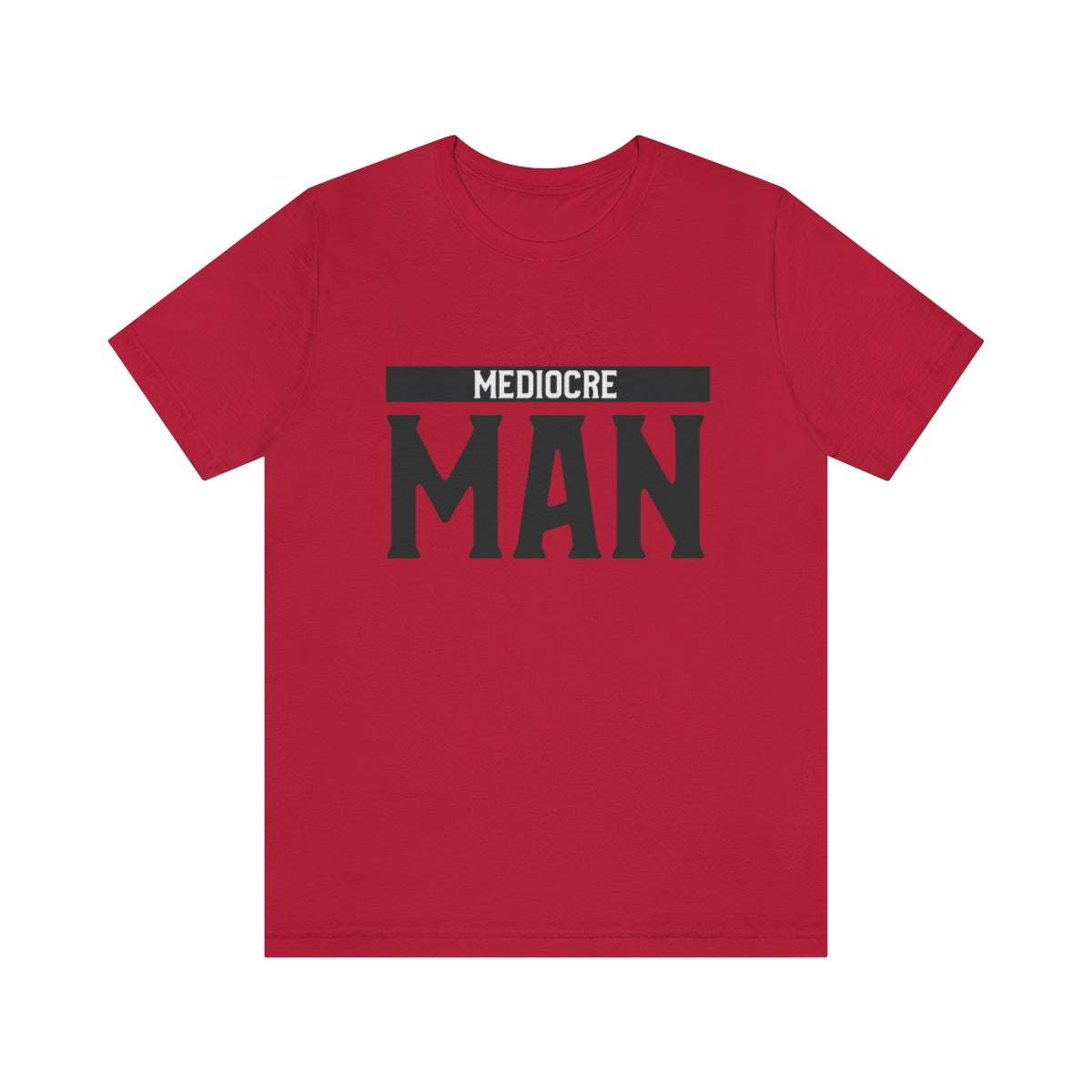 Mediocre Man - Unisex T-Shirt