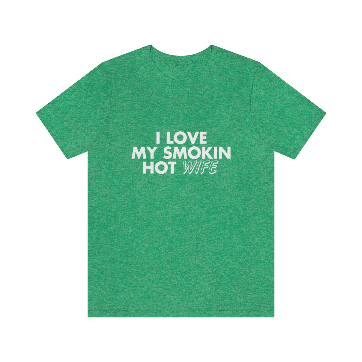 I Love My Smoking Hot Wife - Unisex T-Shirt