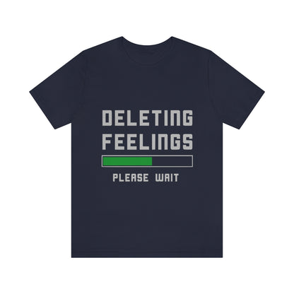 Deleting Feelings Please Wait - Unisex T-Shirt