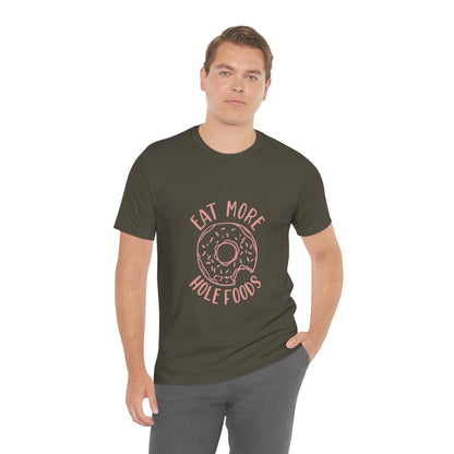 Eat More Hole Foods - Unisex T-Shirt