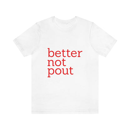 better not pout - Unisex T-Shirt