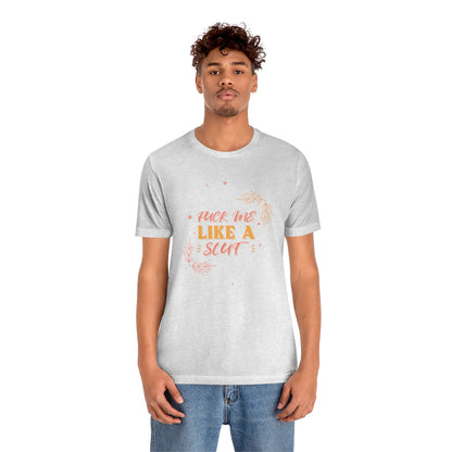 Fuck Me Like A Slut - Unisex T-Shirt