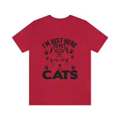I'm Just Here To Pet All The Cats - Unisex T-Shirt
