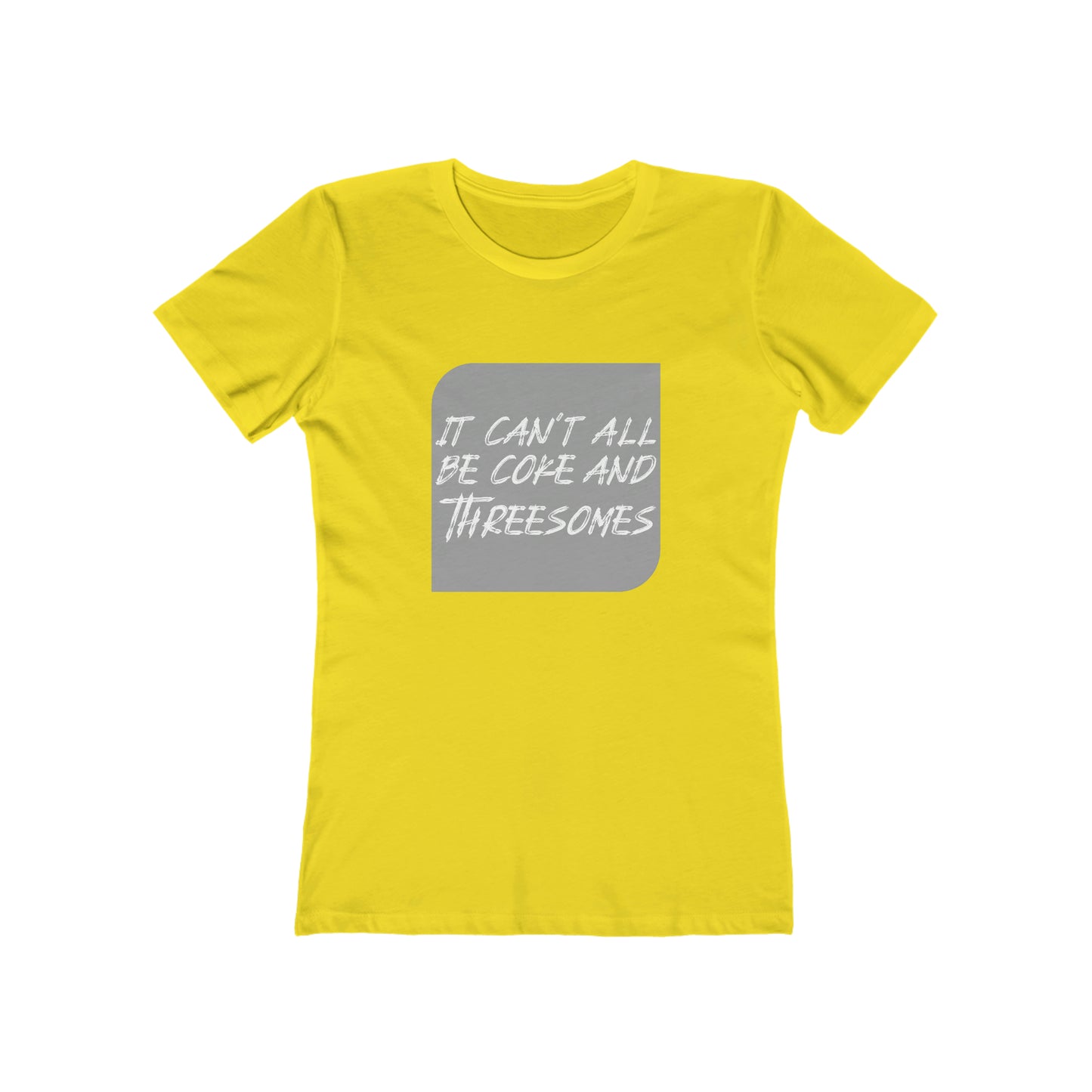 It Can't All Be Coke and Threesomes - Women's T-shirt