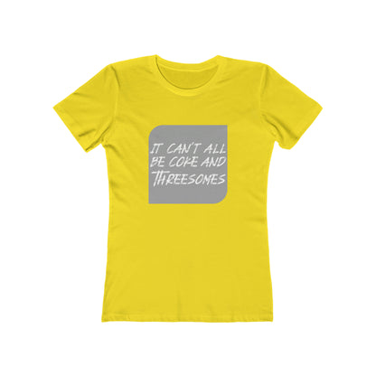 It Can't All Be Coke and Threesomes - Women's T-shirt