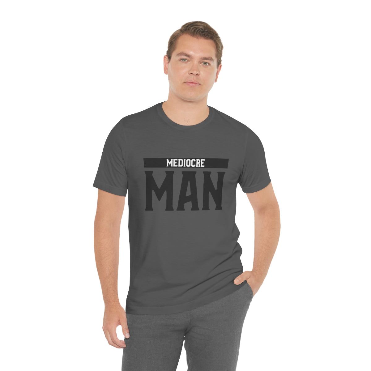 Mediocre Man - Unisex T-Shirt