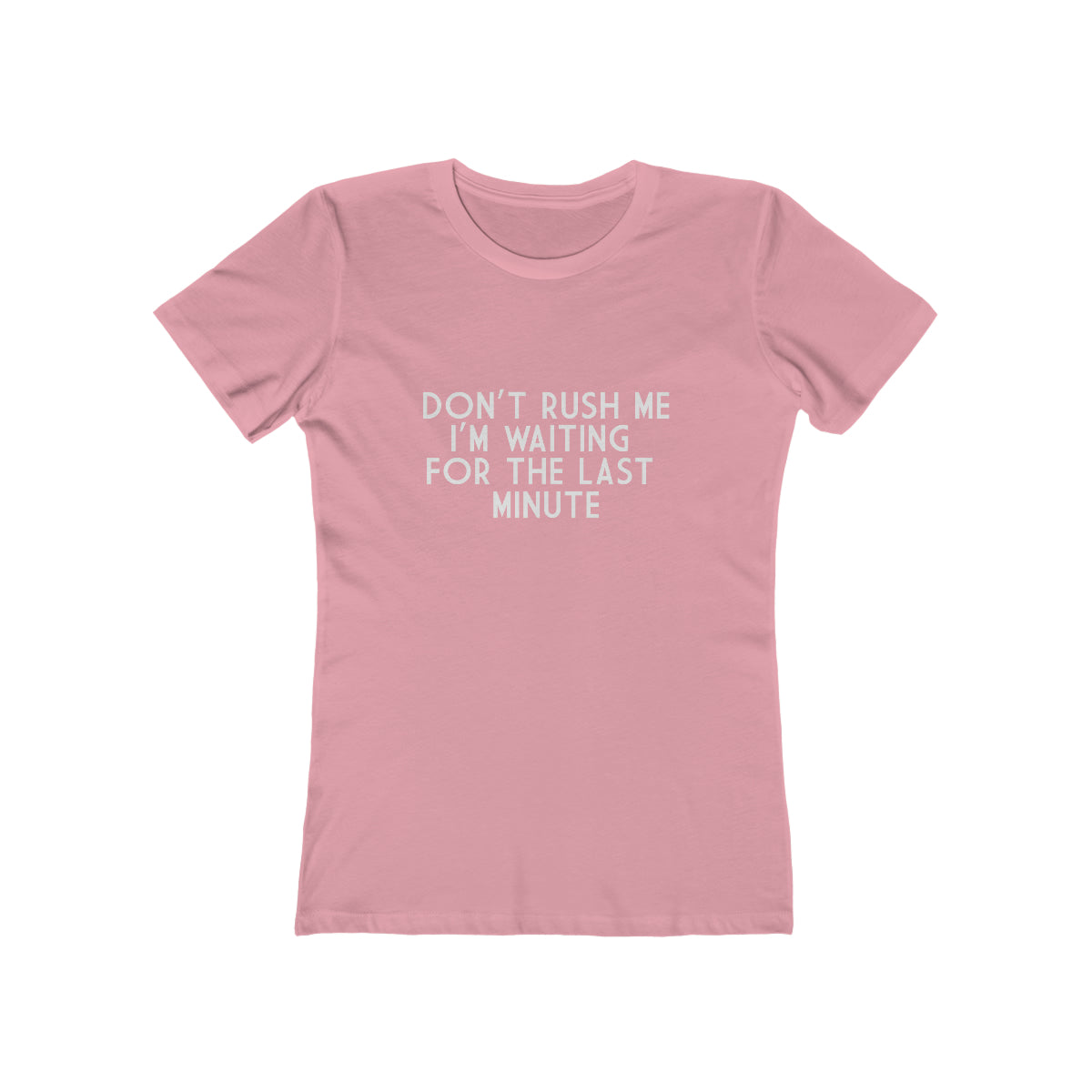 Don't Rush Me I'm Waiting For The Last Minute - Women's T-shirt
