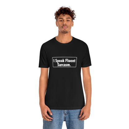 I Speak Fluent Sarcasm - Unisex T-Shirt