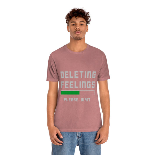 Deleting Feelings Please Wait - Unisex T-Shirt