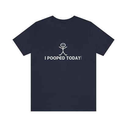 I Pooped Today! 2 - Unisex T-Shirt