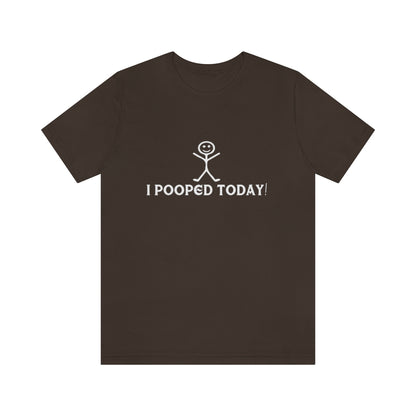 I Pooped Today! 2 - Unisex T-Shirt