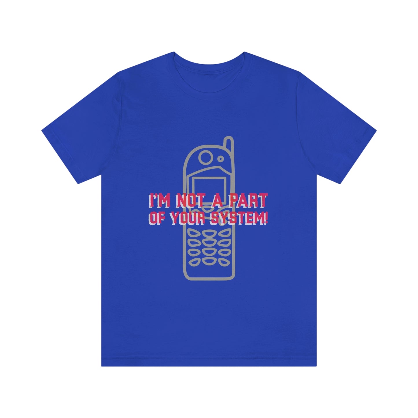 I'm Not A Part Of Your System - Unisex T-Shirt