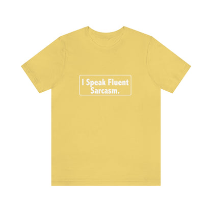 I Speak Fluent Sarcasm - Unisex T-Shirt