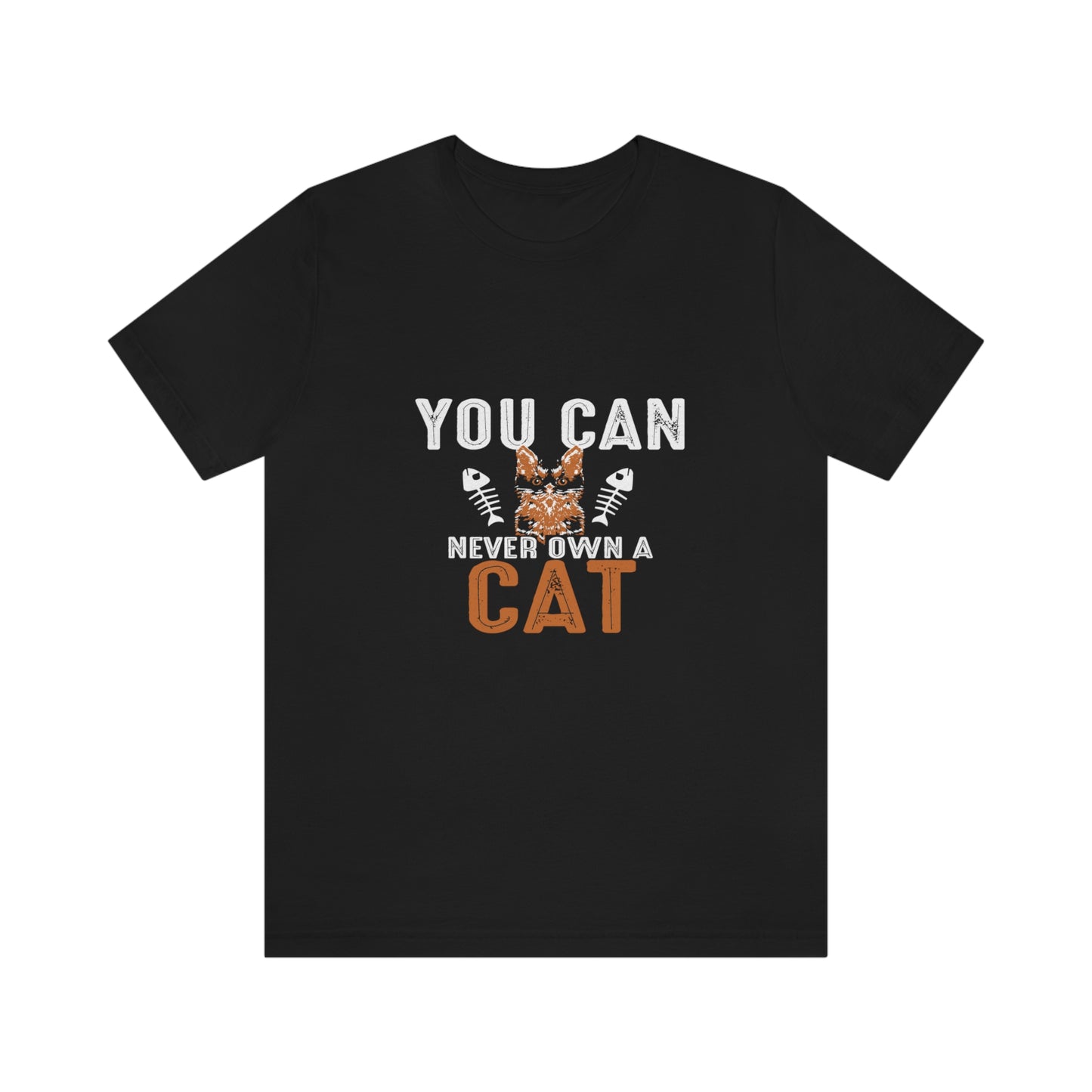 You Can Never Own A Cat - Unisex T-Shirt