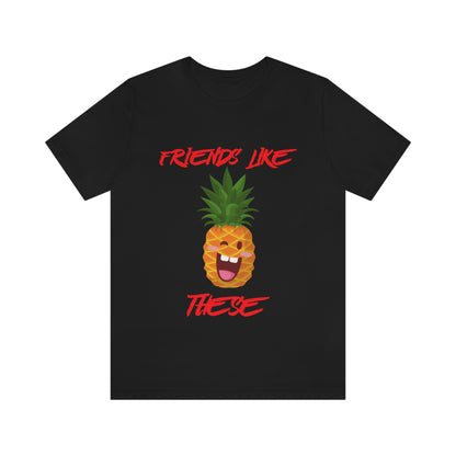 Friends Like These - Unisex T-Shirt