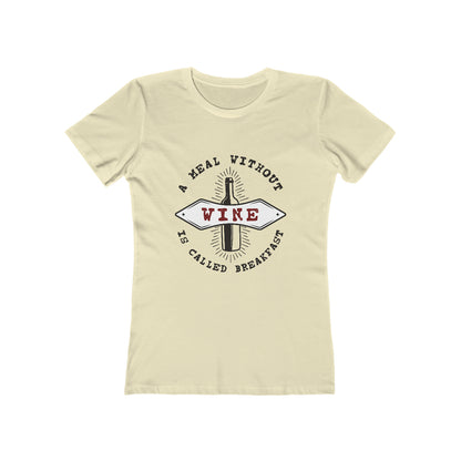 A Meal Without Wine Is Called Breakfast - Women's T-shirt