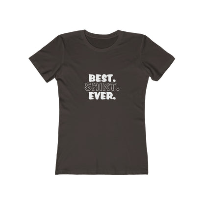 Best. Shirt. Ever. - Women's T-shirt