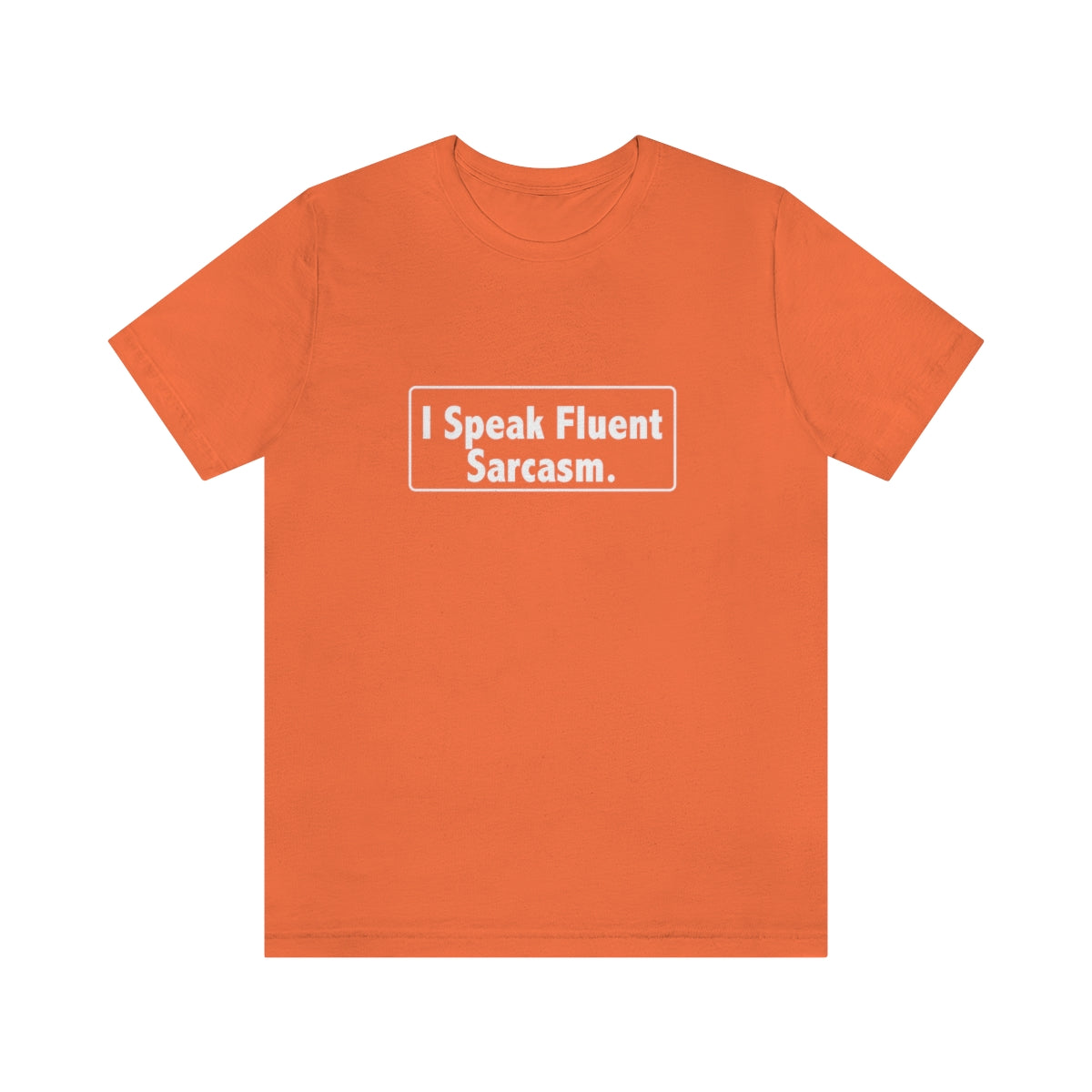 I Speak Fluent Sarcasm - Unisex T-Shirt