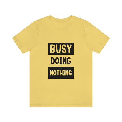 Busy Doing Nothing - Unisex T-Shirt