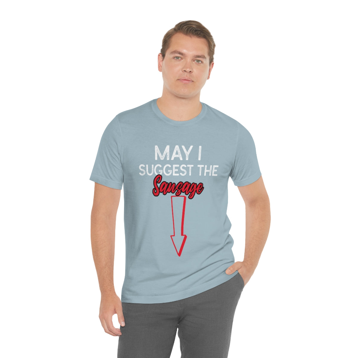 May I Suggest The Sausage - Unisex T-Shirt