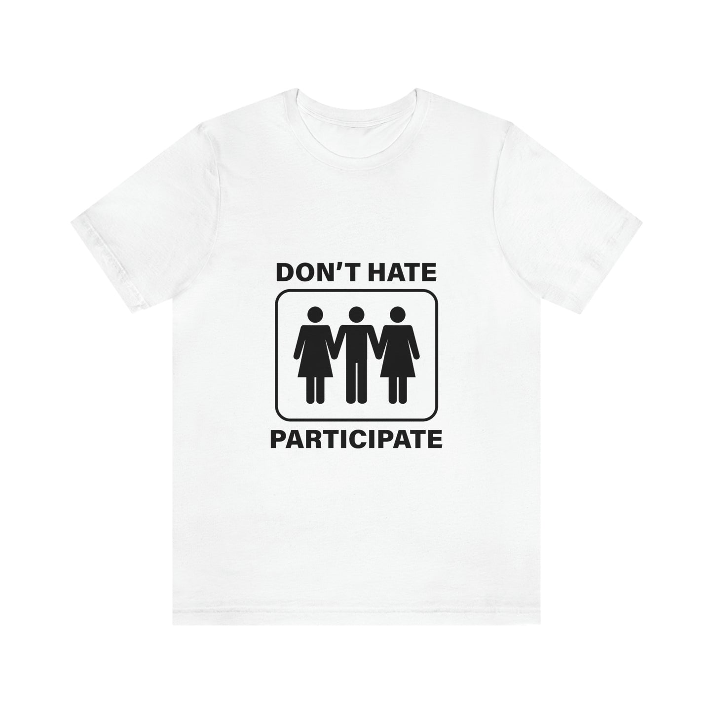 Don't Hate Participate - Unisex T-Shirt