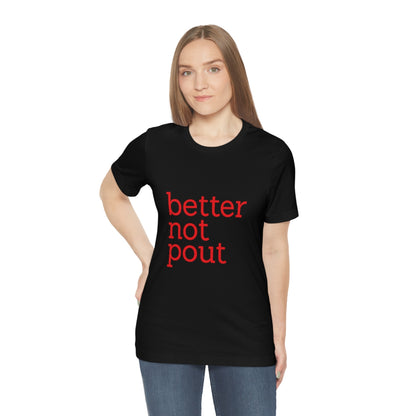 better not pout - Unisex T-Shirt