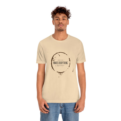 Coffee Makes Everything Possible - Unisex T-Shirt