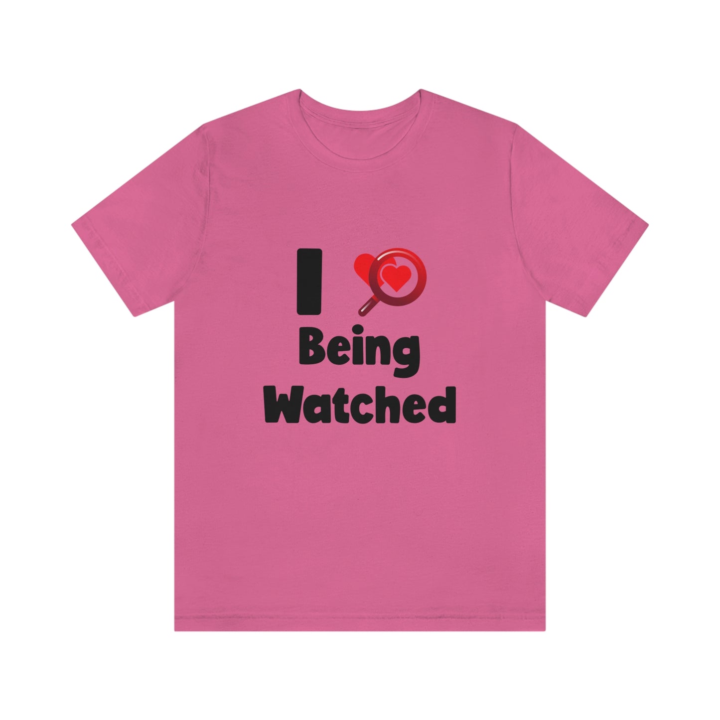 I Love Being Watched 3 - Unisex T-Shirt