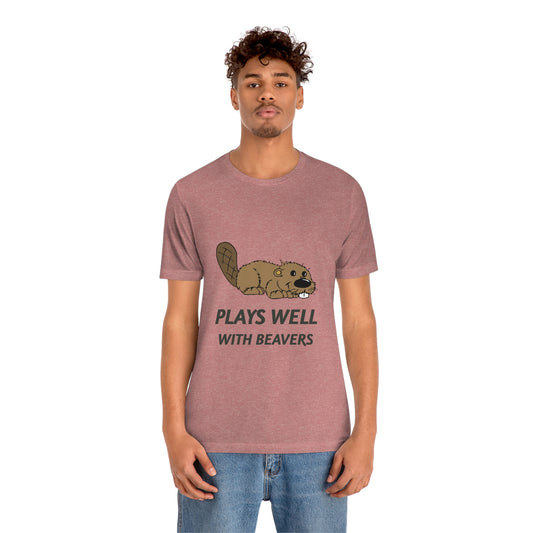 Plays Well With Beavers 2 - Unisex T-Shirt