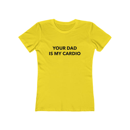 Your Dad Is My Cardio - Women's T-shirt