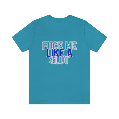 Fuck Me Like A Slut 2 - Unisex T-Shirt