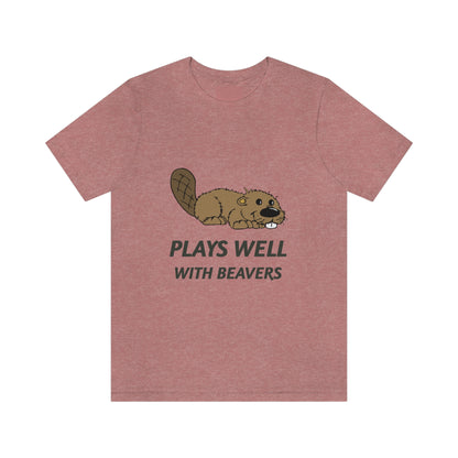 Plays Well With Beavers 2 - Unisex T-Shirt