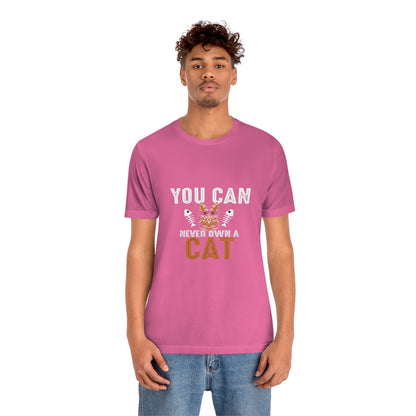 You Can Never Own A Cat - Unisex T-Shirt