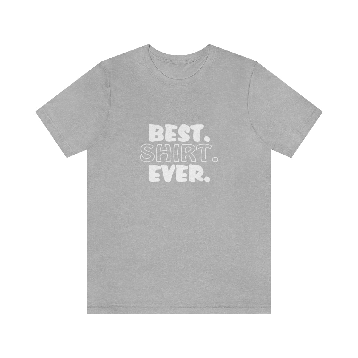 Best. Shirt. Ever. - Unisex T-Shirt