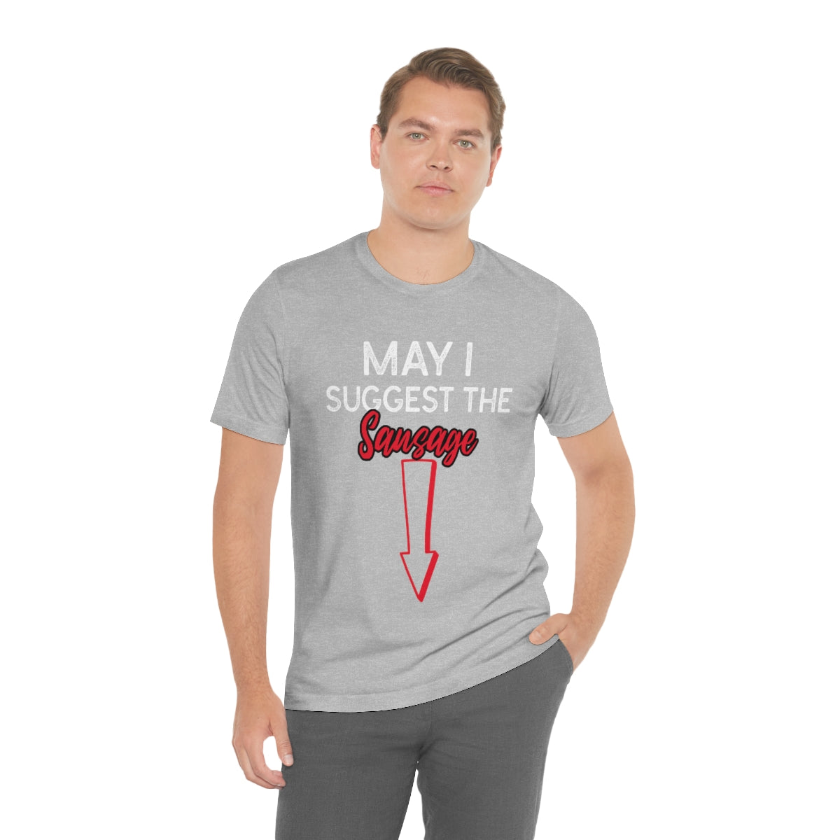 May I Suggest The Sausage - Unisex T-Shirt