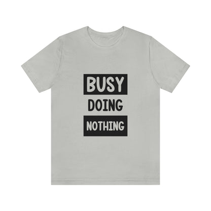 Busy Doing Nothing - Unisex T-Shirt