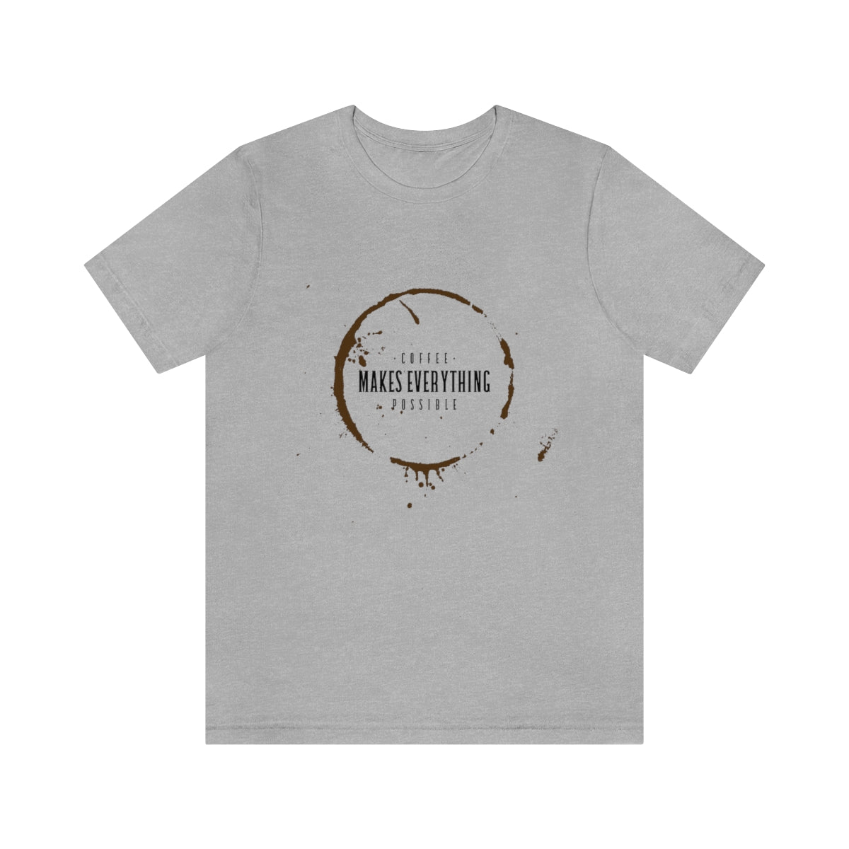 Coffee Makes Everything Possible - Unisex T-Shirt