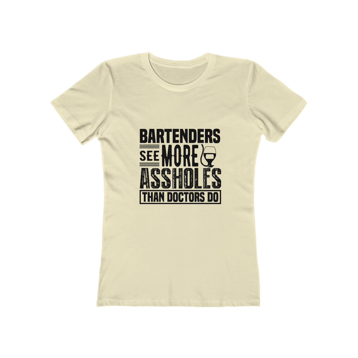 Bartenders See More Assholes Than Doctors Do - Women's T-shirt