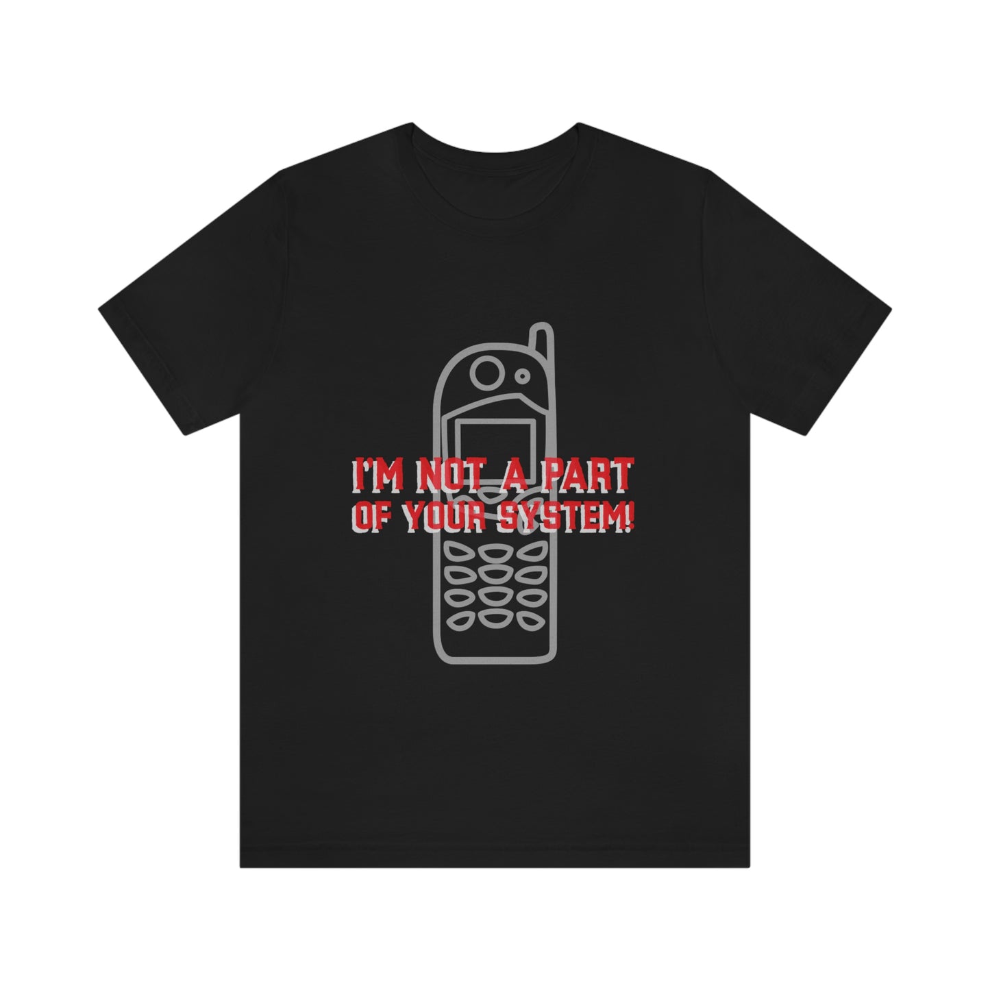 I'm Not A Part Of Your System - Unisex T-Shirt