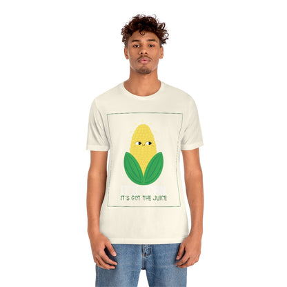 It's Corn.  It's Got The Juice 2 - Unisex T-Shirt