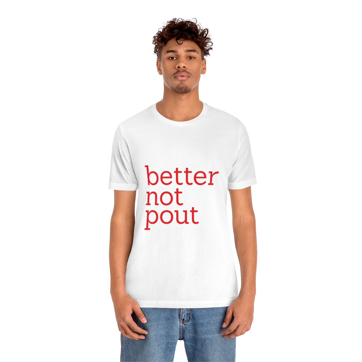 better not pout - Unisex T-Shirt