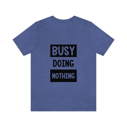 Busy Doing Nothing - Unisex T-Shirt