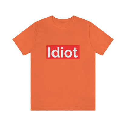 Idiot - Unisex T-Shirt