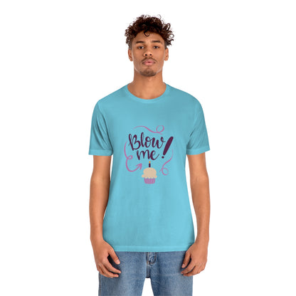 Blow Me - Unisex T-Shirt