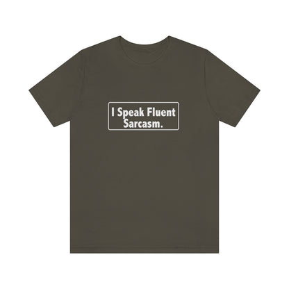 I Speak Fluent Sarcasm - Unisex T-Shirt