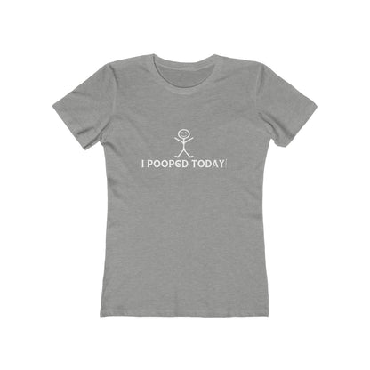 I Pooped Today! - Women's T-shirt