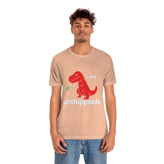 I Am Unstoppable - Unisex T-Shirt