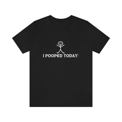 I Pooped Today! 2 - Unisex T-Shirt