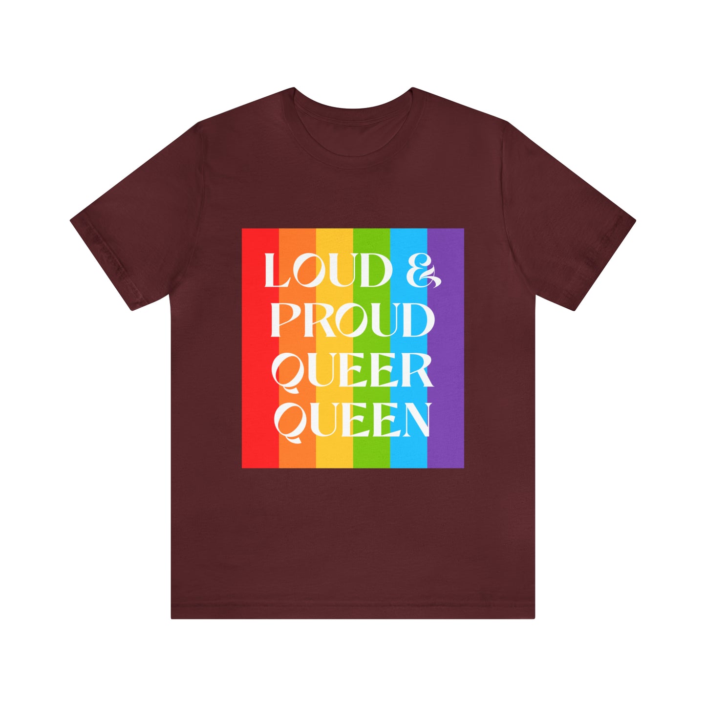 Loud & Proud Queer Queen - Unisex T-Shirt